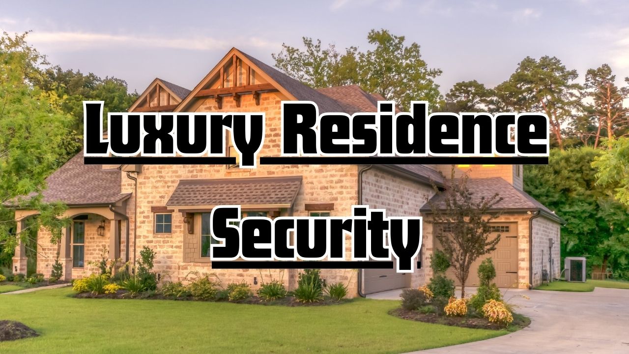 Luxury Residence Security: Bespoke Solutions for High-End Homes